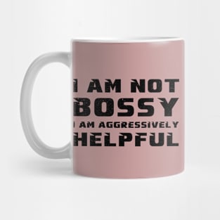 I Am Not Bossy I Am Aggressively Helpful Mug